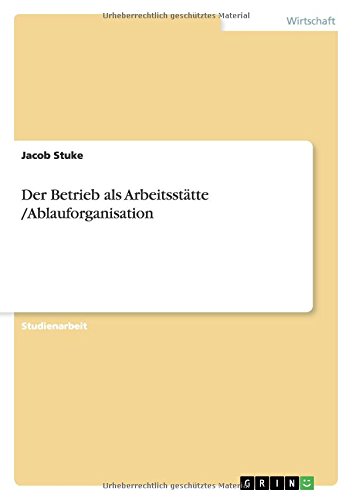 Der Betrieb als Arbeitsstätte /Ablauforganisation