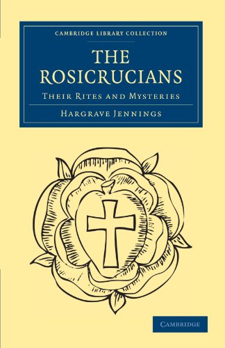 The Rosicrucians: Their Rites and Mysteries (Cambridge Library Collection - Spiritualism and Esoteric Knowledge)