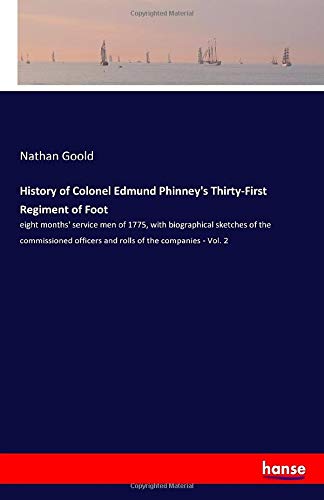 History of Colonel Edmund Phinney's Thirty-First Regiment of Foot: eight months' service men of 1775, with biographical sketches of the commissioned officers and rolls of the companies - Vol. 2