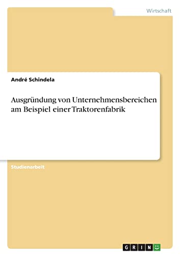 Ausgründung von Unternehmensbereichen am Beispiel einer Traktorenfabrik