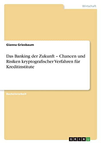 Das Banking der Zukunft ¿ Chancen und Risiken kryptografischer Verfahren für Kreditinstitute