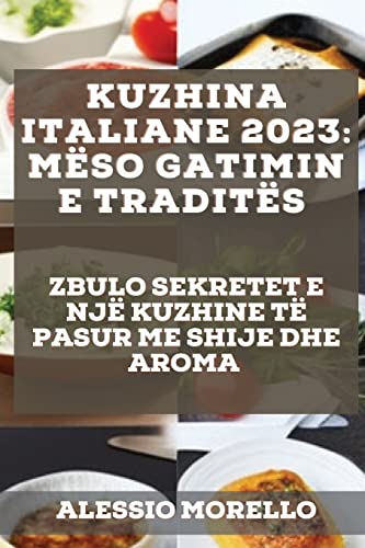 Kuzhina Italiane 2023: Zbulo Sekretet E Një Kuzhine Të Pasur Me Shije Dhe Aroma