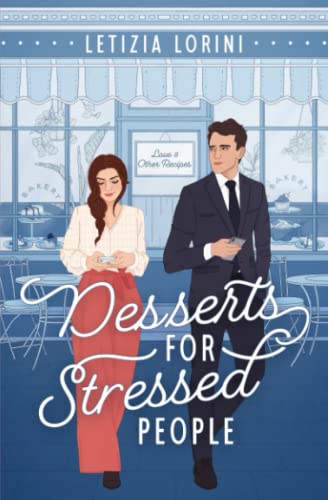Letizia Lorini Desserts For Stressed People, A Secret Identity Romantic Comedy (Love & Other Recipes)