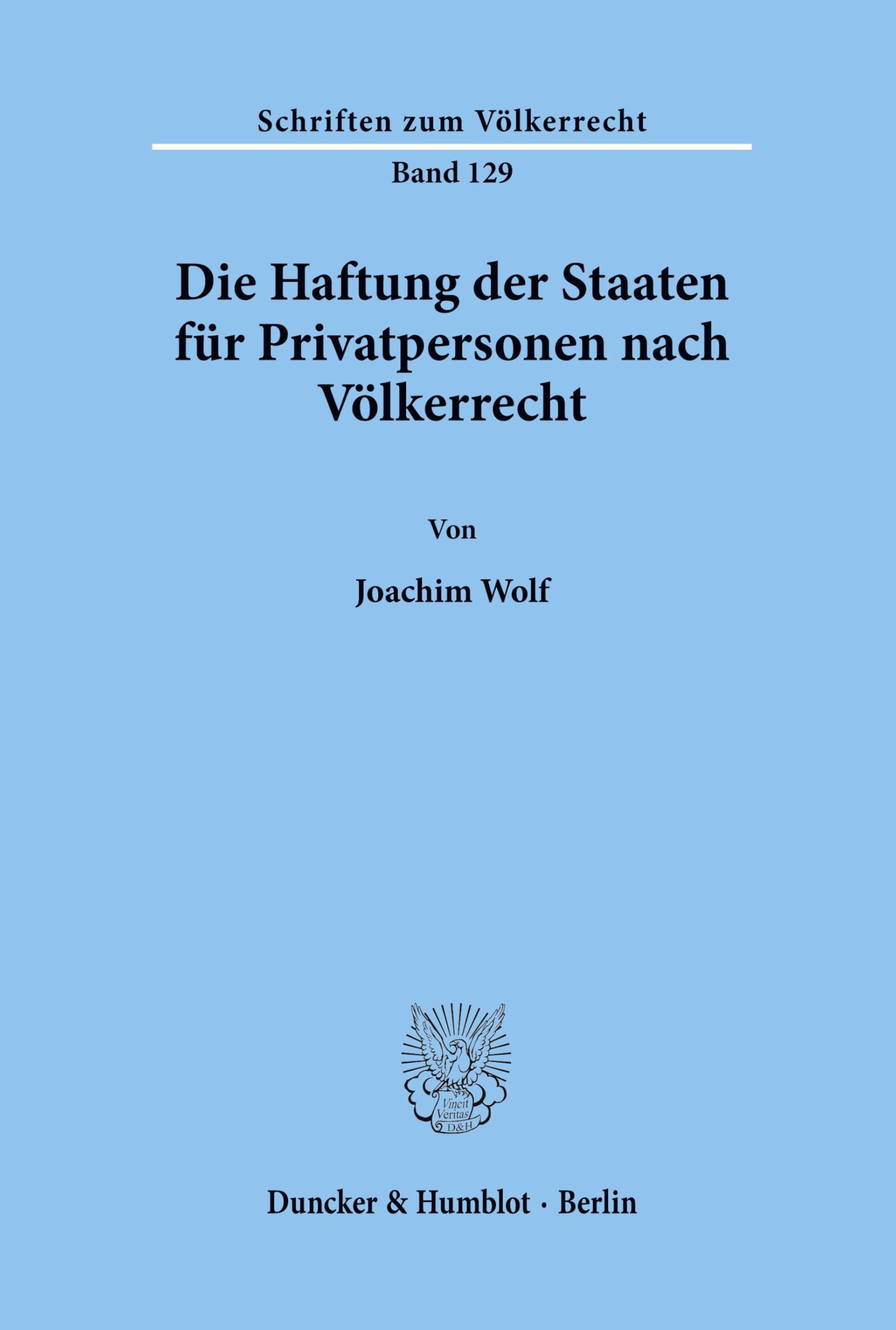 Die Haftung der Staaten für Privatpersonen nach Völkerrecht. (Schriften zum Völkerrecht, Band 129)