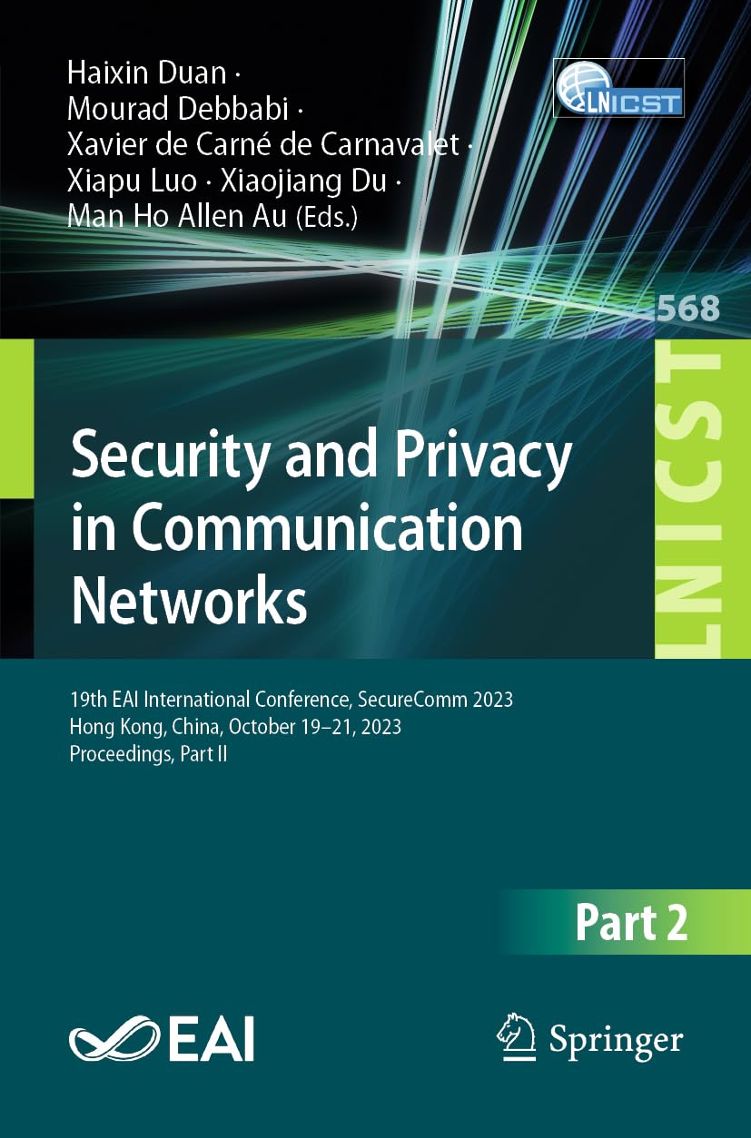 Security and Privacy in Communication Networks: 19th EAI International Conference, SecureComm 2023, Hong Kong, China, October 19-21, 2023, ... and Telecommunications Engineering, Band 568)
