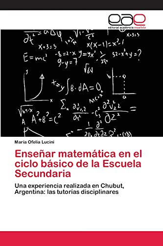 Enseñar matemática en el ciclo básico de la Escuela Secundaria: Una experiencia realizada en Chubut, Argentina: las tutorías disciplinares