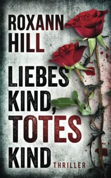 Liebes Kind, totes Kind: Thriller (Steinbach und Wagner, Band 16)