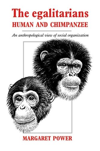 Egalitarians, Human & Chimpanzee: An Anthropological View of Social Organization