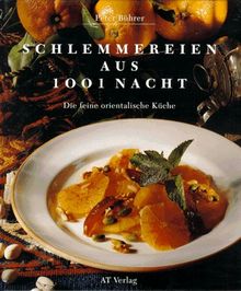 Schlemmereien aus 1001 Nacht. Die feine orientalische Küche