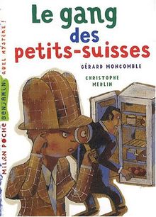 Les enquêtes fabuleuses du fameux Félix File-Filou. Le gang des petits-suisses