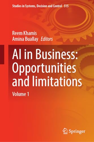 AI in Business: Opportunities and Limitations: Volume 1 (Studies in Systems, Decision and Control, 515, Band 515)