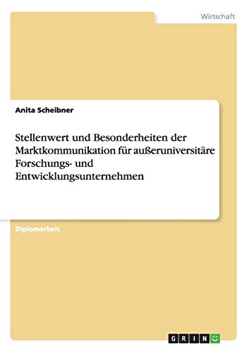 Stellenwert und Besonderheiten der Marktkommunikation für außeruniversitäre Forschungs- und Entwicklungsunternehmen
