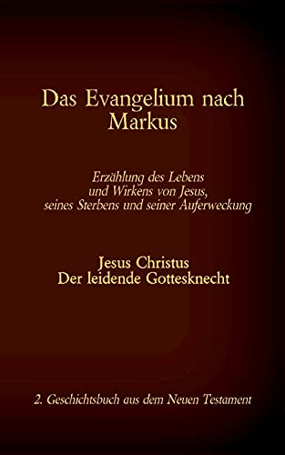 Das Evangelium nach Markus: Jesus Christus - Der leidende Gottesknecht, 2. Geschichtsbuch aus dem Neuen Testament der Bibel (Die Bücher der Bibel als Einzelausgabe im Großdruck)