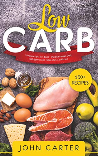 Low Carb: 3 Manuscripts in 1 Book - Mediterranean Diet, Ketogenic Diet, Paleo Diet Cookbook