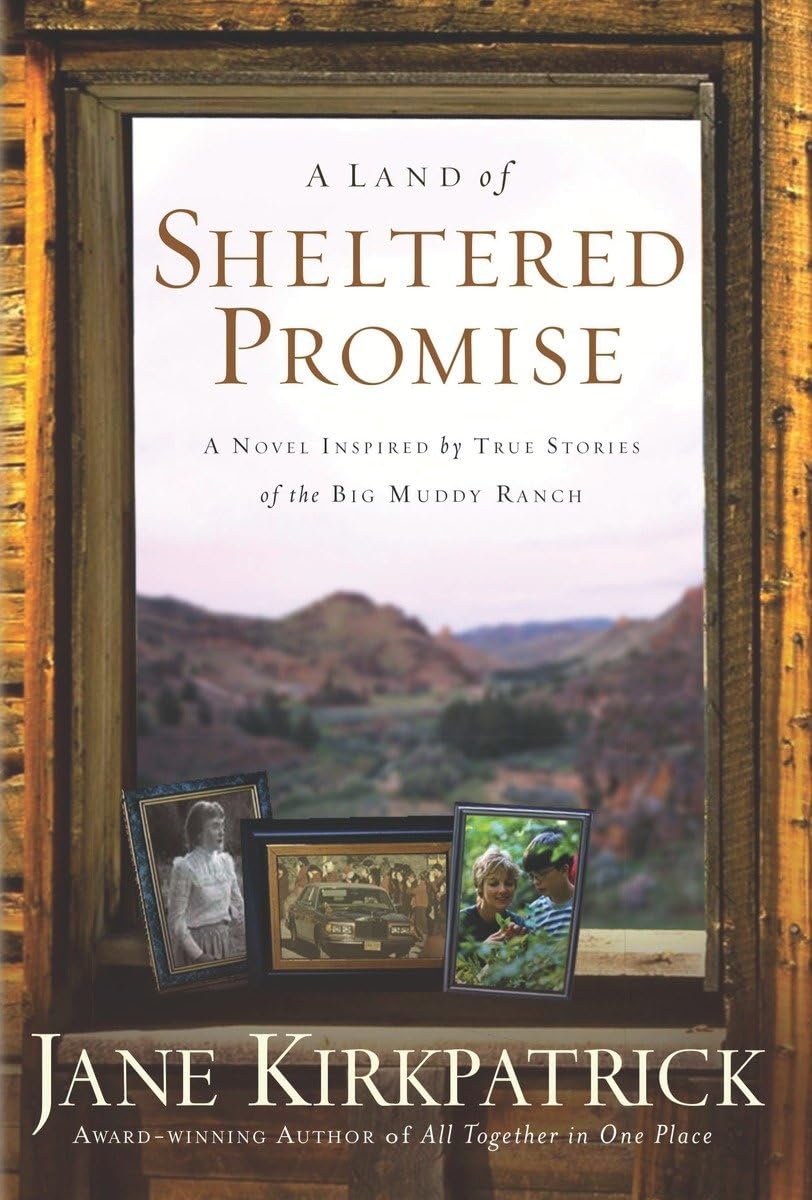 A Land of Sheltered Promise: A Novel Inspired By True Stories of the Big Muddy Ranch