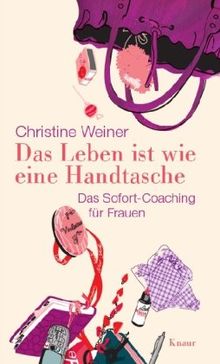 Das Leben ist wie eine Handtasche: Das Sofort-Coaching für Frauen