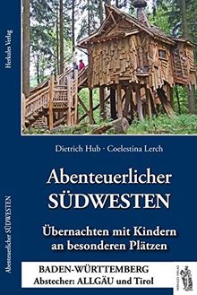 Abenteuerlicher SÜDWESTEN: Übernachten mit Kindern an besonderen Plätzen, BADEN-WÜRTTEMBERG Abstecher: ALLGÄU und Tirol