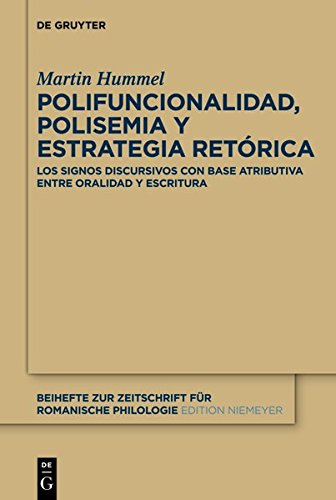 Polifuncionalidad, polisemia y estrategia retórica: Los signos discursivos con base atributiva entre oralidad y escritura (Beihefte zur Zeitschrift für romanische Philologie, Band 374)