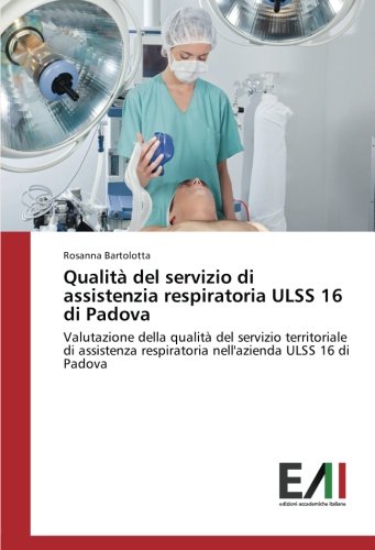 Qualità del servizio di assistenzia respiratoria ULSS 16 di Padova: Valutazione della qualità del servizio territoriale di assistenza respiratoria nell'azienda ULSS 16 di Padova