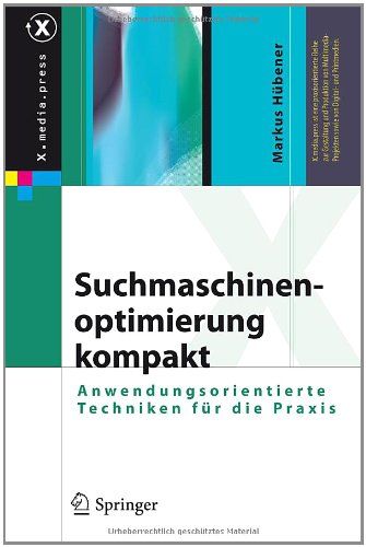 Suchmaschinenoptimierung kompakt: Anwendungsorientierte Techniken für die Praxis (X.media.press)