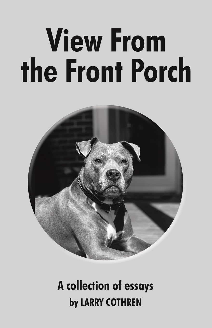 View From the Front Porch: A collection of essays by Larry Cothren