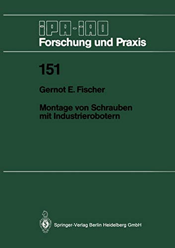 Montage von Schrauben mit Industrierobotern (IPA-IAO - Forschung und Praxis) (German Edition) (IPA-IAO - Forschung und Praxis, 151, Band 151)