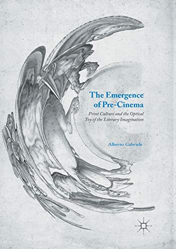 The Emergence of Pre-Cinema: Print Culture and the Optical Toy of the Literary Imagination