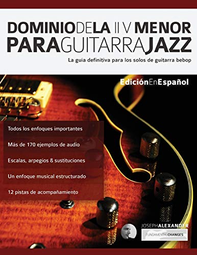 Dominio de la ii V menor para guitarra jazz: La guía definitiva para los solos de guitarra bebop (Guitarra de jazz, Band 3)