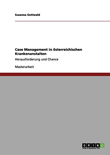 Case Management in österreichischen Krankenanstalten: Herausforderung und Chance
