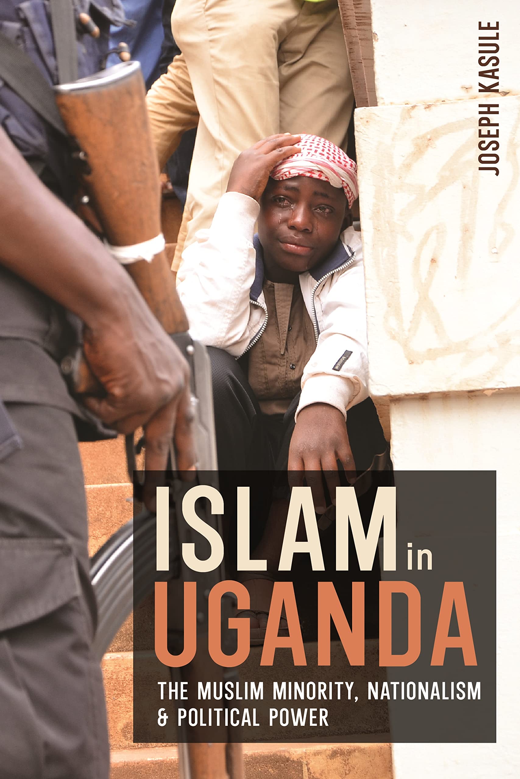 Islam in Uganda: The Muslim Minority, Nationalism & Political Power (Religion in Transforming Africa)