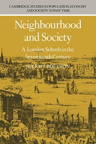 Neighbourhood and Society: A London Suburb in the Seventeenth Century (Cambridge Studies in Population, Economy and Society in Past Time, Band 5)