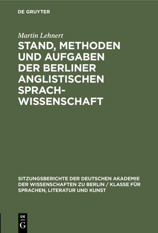 Stand, Methoden und Aufgaben der Berliner Anglistischen Sprachwissenschaft (Sitzungsberichte der Deutschen Akademie der Wissenschaften zu Berlin / ... Literatur und Kunst, 1966, 3, Band 31966)
