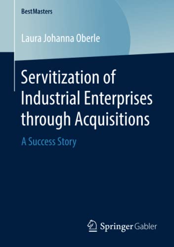 Servitization of Industrial Enterprises through Acquisitions: A Success Story (BestMasters)