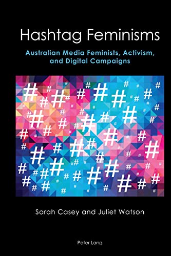 Hashtag Feminisms: Australian Media Feminists, Activism, and Digital Campaigns (Australian Studies, Band 1)