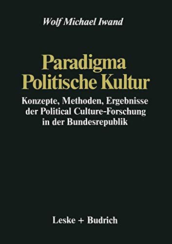 Paradigma Politische Kultur: Konzepte, Methoden, Ergebnisse der Political-Culture Forschung in der Bundesrepublik. Ein Forschungsbericht (German Edition)