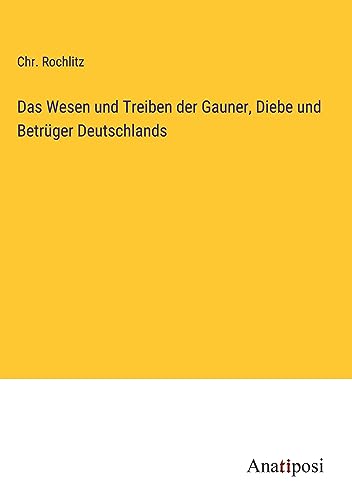 Das Wesen und Treiben der Gauner, Diebe und Betrüger Deutschlands