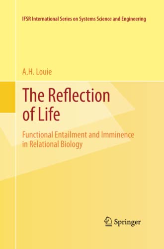 The Reflection of Life: Functional Entailment and Imminence in Relational Biology (IFSR International Series in Systems Science and Systems Engineering, Band 29)