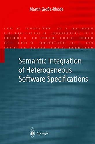 Semantic Integration of Heterogeneous Software Specifications (Monographs in Theoretical Computer Science. An EATCS Series)