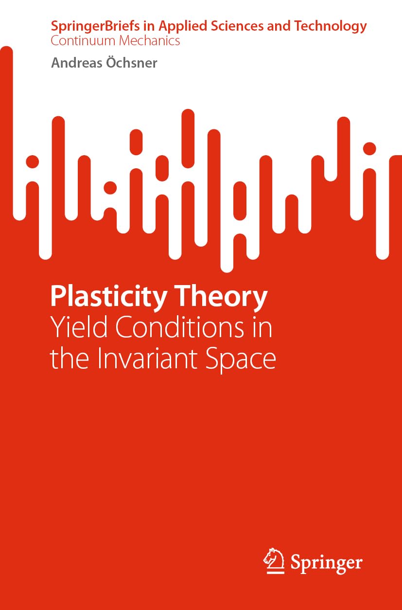 Plasticity Theory: Yield Conditions in the Invariant Space (SpringerBriefs in Applied Sciences and Technology)
