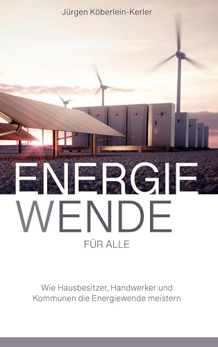Energiewende für Alle: Wie Hausbesitzer, Handwerker und Kommunen die Energiewende meistern