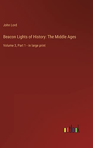 Beacon Lights of History: The Middle Ages: Volume 3, Part 1 - in large print