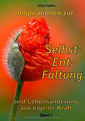 Inspirationen zur Selbst-Ent-Faltung: und Lebensänderung aus eigener Kraft Band I