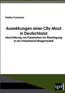 Auswirkungen einer City-Maut in Deutschland: Abschätzung von Parametern zur Übertragung in ein Verkehrsnachfragemodell