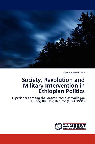 Society, Revolution and Military Intervention in Ethiopian Politics: Experiences among the Macca Oromo of Wallagga During the Darg Regime (1974-1991)