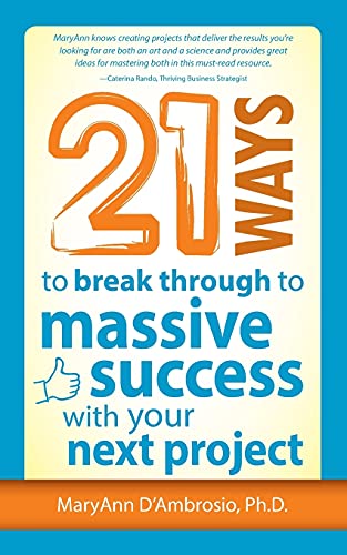 Maryann D'Ambrosio 21 Ways To Break Through To Massive Success With Your Next Project