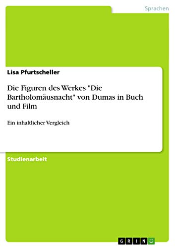 Die Figuren des Werkes Die Bartholomäusnacht von Dumas in Buch und Film: Ein inhaltlicher Vergleich