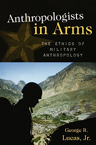 Anthropologists in Arms: The Ethics of Military Anthropology (Critical Issues in Anhropology) (Critical Issues in Anthropology)