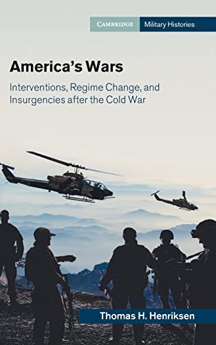 America's Wars: Interventions, Regime Change, and Insurgencies After the Cold War (Cambridge Military Histories)