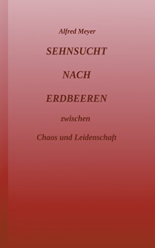 Sehnsucht nach Erdbeeren: zwischen Chaos und Leidenschaft
