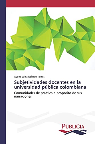 Subjetividades docentes en la universidad pública colombiana: Comunidades de práctica a propósito de sus narraciones